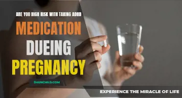 The Potential Risks of Taking ADHD Medication during Pregnancy