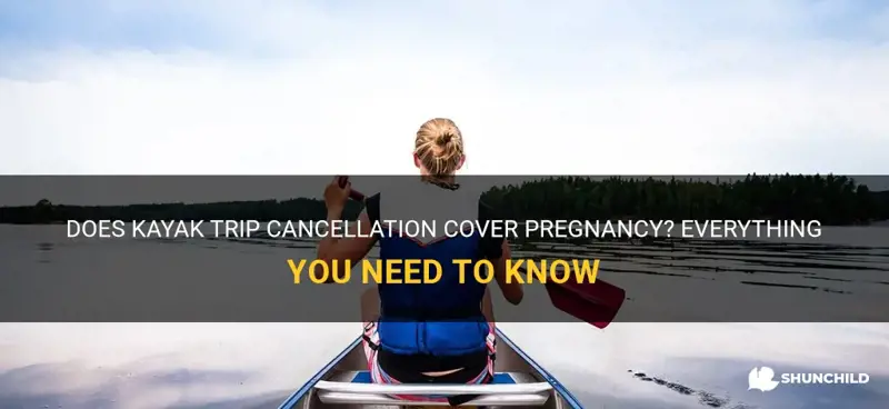 does kayak trip cancellation cover pregnancy